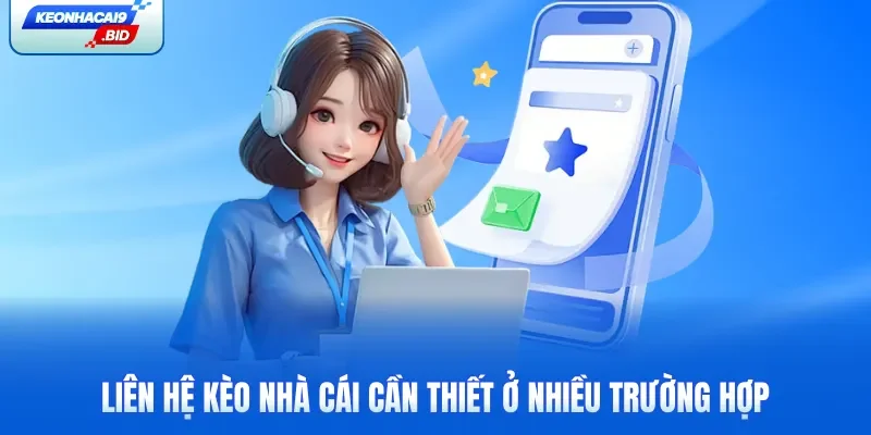 Liên hệ Kèo Nhà Cái cần thiết ở nhiều trường hợp