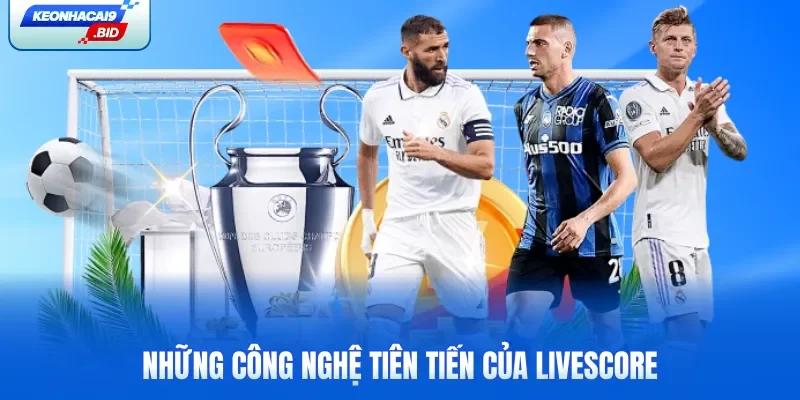 Những công nghệ tiên tiến của Livescore