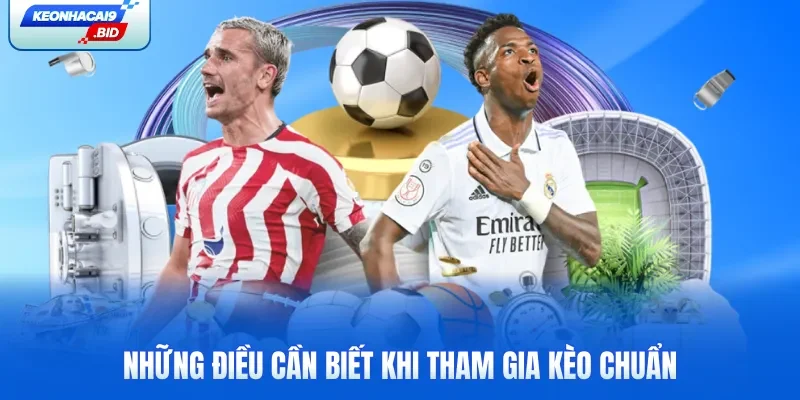 Những điều cần biết khi tham gia kèo chuẩn