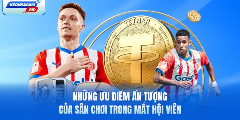 Những ưu điểm ấn tượng của sân chơi trong mắt hội viên