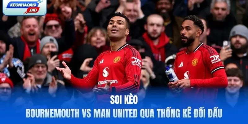 Soi kèo Bournemouth vs Man United qua thống kê đối đầu