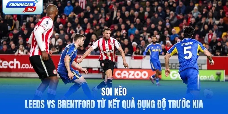 Soi kèo Leeds vs Brentford từ kết quả đụng độ trước kia