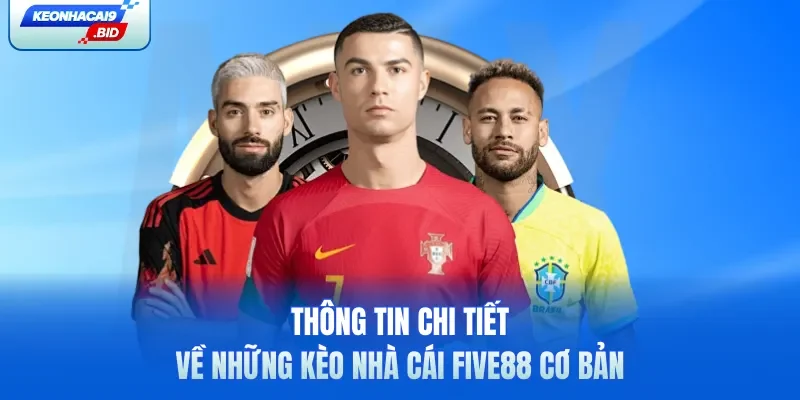 Thông tin chi tiết về những kèo nhà cái Five88 cơ bản